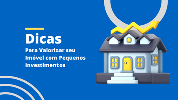 Dicas para Valorizar seu Imóvel com Pequenos Investimentos