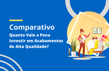 Quanto Vale a Pena Investir em Acabamentos de Alta Qualidade?